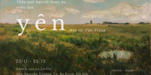 Art News Letter 4/T11: 1 triển lãm ở Sài Gòn và 4 sự kiện nghệ thuật tại Hà Nội
