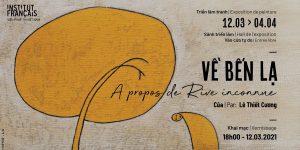 Art News Letter 1/T3: 2 triển lãm sắp sửa diễn ra ở Sài Gòn và Hà Nội