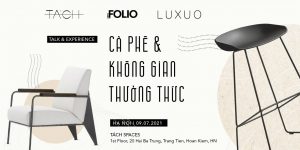 Talk & Experience: Cà phê và không gian thưởng thức đầy cảm hứng tại Hà Nội