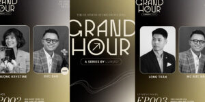 Đón nghe 8 tập của Grand Hour Talk Series: Câu chuyện của những con người tinh hoa
