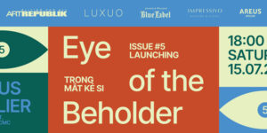 Đêm tiệc ra mắt Art Republik Vietnam #5: Cuộc đối thoại đa chiều về nghệ thuật