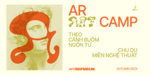 AR Art Camp #1: Theo cánh buồm ngôn từ, chu du miền nghệ thuật
