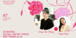 SMART MOM, RICH MOM | EP 02: Cheng Bảo Phương – Làm mẹ, chính là một bức tranh đa sắc