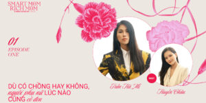 Smart Mom, Rich Mom – Trần Hà Mi: “Làm mẹ là một hành trình đẹp đẽ mọi phụ nữ nên có”