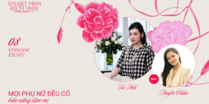 Smart Mom – Á hậu Tú Anh: “Ngay khi con vừa chào đời, tôi đã biết phải làm mẹ thế nào”