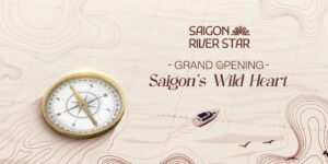 Sai Gon River Star – Hành trình du ngoạn sông nước mang đậm dấu ấn văn hóa miền Nam